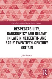 book Respectability, Bankruptcy and Bigamy in Late Nineteenth- and Early Twentieth-Century Britain