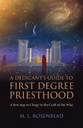 book A Dedicant's Guide to First Degree Priesthood: A First Step to Clergy in the Craft of the Wise