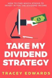 book Take My Dividend Strategy: How To Find Which Stocks To Invest In For The Dividend Income