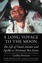 book A Long Voyage to the Moon: The Life of Naval Aviator and Apollo 17 Astronaut Ron Evans