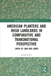 book American Planters and Irish Landlords in Comparative and Transnational Perspective: Lords of Land and Labor