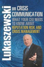 book Lukaszewski on Crisis Communication: What Your CEO Needs to Know about Reputation Risk and Crisis Management