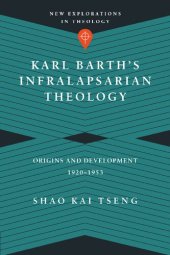 book Karl Barth's Infralapsarian Theology: Origins and Development, 1920-1953