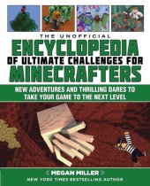 book The Unofficial Encyclopedia of Ultimate Challenges for Minecrafters: New Adventures and Thrilling Dares to Take Your Game to the Next Level