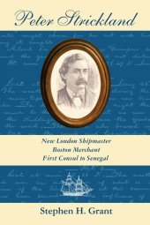 book Peter Strickland: New London Shipmaster, Boston Merchant, First Consul to Senegal