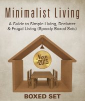 book Minimalist Living: A Guide to Simple Living, Declutter & Frugal Living (Speedy Boxed Sets): Minimalism, Frugal Living and Budgeting in 2015