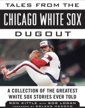 book Tales from the Chicago White Sox Dugout: A Collection of the Greatest White Sox Stories Ever Told