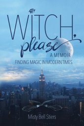 book Witch, Please: A Memoir: Finding Magic in Modern Times