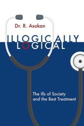 book Illogically Logical: The Ills of Society and the Best Treatment