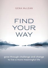 book Find Your Way: Grow through challenge and change to live a more meaningful life