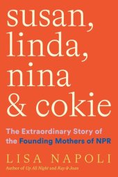 book Susan, Linda, Nina & Cokie: The Extraordinary Story of the Founding Mothers of NPR