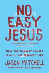 book No Easy Jesus: How the Toughest Choices Lead to the Greatest Life