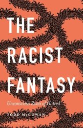 book The Racist Fantasy: Unconscious Roots of Hatred