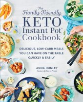 book The Family-Friendly Keto Instant Pot Cookbook: Delicious, Low-Carb Meals You Can Have On the Table Quickly & Easily