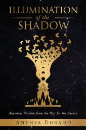 book Illumination of the Shadow: Ancestral Wisdom from the past for the future