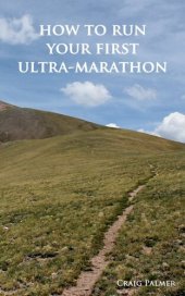 book How To Run Your First Ultra-Marathon: From 10K to 50 Miles in Six-Months.