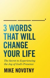 book 3 Words That Will Change Your Life: The Secret to Experiencing the Joy of God's Presence
