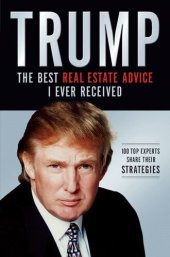 book Trump: The Best Real Estate Advice I Ever Received: 100 Top Experts Share Their Strategies