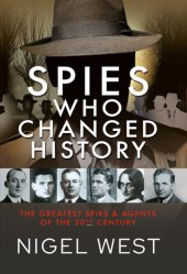 book Spies Who Changed History: The Greatest Spies and Agents of the 20th Century