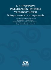 book E. P. Thompson: Investigación histórica y legado político. Diálogos en torno a su experiencia