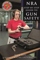 book The NRA Step-by-Step Guide to Gun Safety: How to Care For, Use, and Store Your Firearms