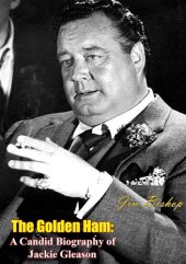 book The Golden Ham: A Candid Biography of Jackie Gleason