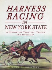 book Harness Racing in New York State: A History of Trotters, Tracks and Horsemen