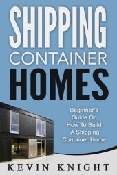 book Shipping Container Homes: Beginner's Guide On How To Build A Shipping Container Home