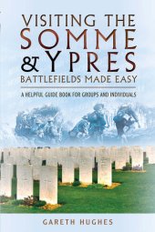 book Visiting the Somme & Ypres Battlefields Made Easy: A Helpful Guide Book for Groups and Individuals