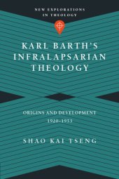 book Karl Barth's Infralapsarian Theology: Origins and Development, 1920-1953