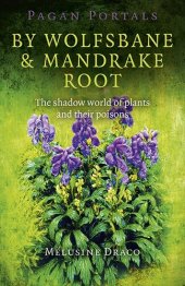 book Pagan Portals - By Wolfsbane & Mandrake Root: The Shadow World of Plants and Their Poisons