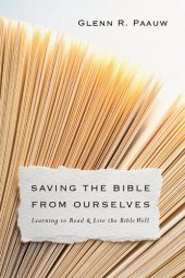 book Saving the Bible from Ourselves: Learning to Read and Live the Bible Well