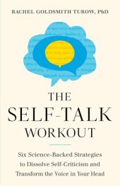 book The Self-Talk Workout: Six Science-Backed Strategies to Dissolve Self-Criticism and Transform the Voice in Your Head : Six Science-Backed Strategies to Dissolve Self-Criticism and Transform the Voice in Your Head