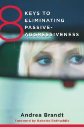 book 8 Keys to Eliminating Passive-Aggressiveness (8 Keys to Mental Health): Strategies for Transforming Your Relationships for Greater Authenticity and Joy