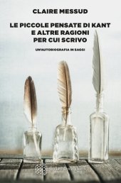 book Le piccole pensate di Kant e altre ragioni per cui scrivo. Un'autobiografia in saggi