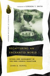 book Recapturing an Enchanted World: Ritual and Sacrament in the Free Church Tradition