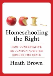 book Homeschooling the Right: How Conservative Education Activism Erodes the State