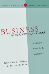 book Business for the Common Good: A Christian Vision for the Marketplace