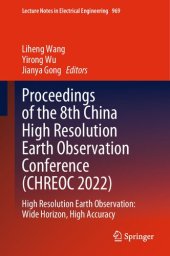 book Proceedings of the 8th China High Resolution Earth Observation Conference (CHREOC 2022): High Resolution Earth Observation: Wide Horizon, High Accuracy