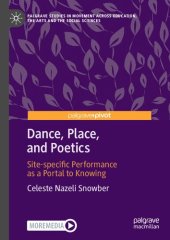 book Dance, Place, and Poetics: Site-specific Performance as a Portal to Knowing