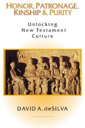 book Honor, Patronage, Kinship & Purity: Unlocking New Testament Culture