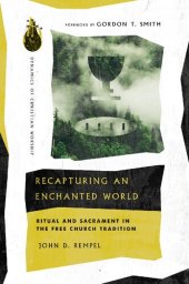 book Recapturing an Enchanted World: Ritual and Sacrament in the Free Church Tradition