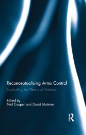 book Reconceptualising Arms Control: Controlling the Means of Violence