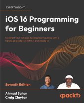 book iOS 16 Programming for Beginners: Kickstart your iOS app development journey with a hands-on guide to Swift 5.7 and Xcode 14, 7th Edition