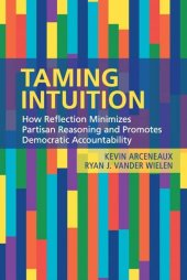 book Taming intuition: how reflection minimizes partisan reasoning and promotes democratic accountability