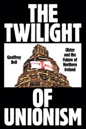 book The Twilight of Unionism: Ulster and the Future of Northern Ireland