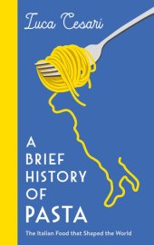 book A Brief History of Pasta: The Italian Food that Shaped the World