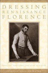 book Dressing Renaissance Florence: Families, Fortunes, and Fine Clothing