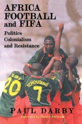 book Africa, Football and FIFA: Politics, Colonialism and Resistance