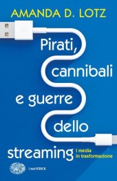 book Pirati, cannibali e guerre dello streaming. I media in trasformazione